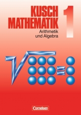 Kusch: Mathematik - Aktuelle Ausgabe / Band 1 - Arithmetik und Algebra - Theo Glocke, Lothar Kusch