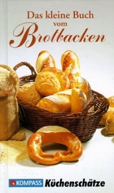 KOMPASS Küchenschätze Das kleine Buch vom Brotbacken - Ursula Calis