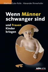 Wenn Männer schwanger sind und Frauen Kinder kriegen - Matthias Euler-Rolle, Alexander Rinnerhofer