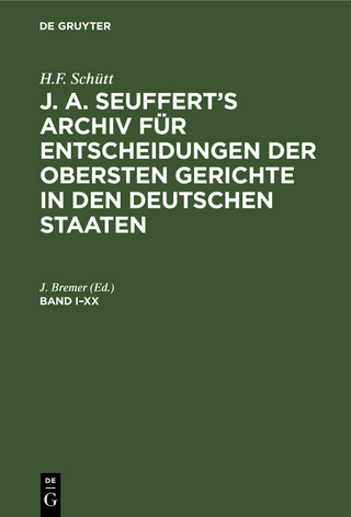 H.F. Schütt: J. A. Seuffert?s Archiv für Entscheidungen der obersten Gerichte in den deutschen Staaten. Band I?XX - J. Bremer