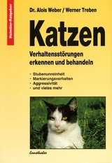 Katzen - Verhaltensstörungen erkennen und behandeln - Alois Weber, Werner Treben