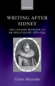 Writing after Sidney: The Literary Response to Sir Philip Sidney 1586-1640 - Gavin Alexander