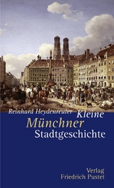 Kleine Münchner Stadtgeschichte - Reinhard Heydenreuter