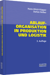 Ablauforganisation in Produktion und Logistik - Hans-Ulrich Küpper, Stefan Helber