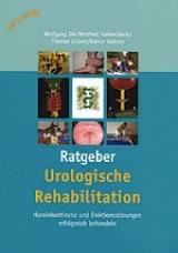 Urologische Rehabilitation - Ratgeber - Wolfgang Ide, Winfried Vahlensieck, Katrin Vollmer, Thomas Gilbert