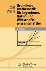 Grundkurs Mathematik für Ingenieure, Natur- und Wirtschaftswissenschaftler - Kurt Marti, Detlef Gröger