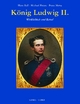 König Ludwig II.: Wirklichkeit und Rätsel (Aus bayerischen Schlössern)