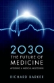 2030 - The Future of Medicine: Avoiding a Medical Meltdown - Richard Barker