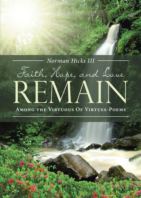FAITH, HOPE, AND LOVE REMAIN -  Norman Hicks III