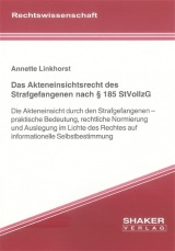 Das Akteneinsichtsrecht des Strafgefangenen nach § 185 StVollzG - Annette Linkhorst
