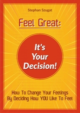 FEEL GREAT: It's Your Decision! - Stephan Szugat