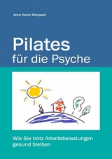 Pilates für die Psyche - Anne K Matyssek