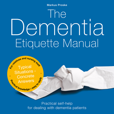 The Dementia Etiquette Manual - Markus Proske