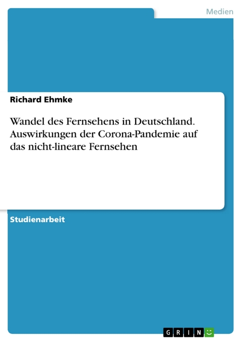 Wandel des Fernsehens in Deutschland. Auswirkungen der Corona-Pandemie auf das nicht-lineare Fernsehen - Richard Ehmke