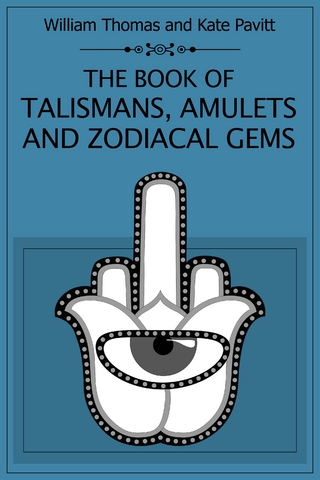 The Book of Talismans Amulets and Zodiacal Gems - Kate Pavitt; William Thomas