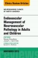 Endovascular Management of Neurovascular Pathology in Adults and Children, An Issue of Neuroimaging Clinics,