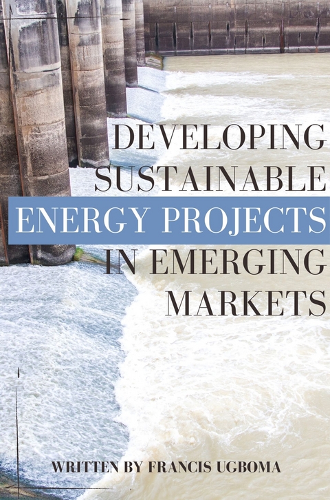 Developing Sustainable Energy Projects in Emerging Markets -  Francis Ugboma