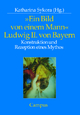 »Ein Bild von einem Mann« - Ludwig II. von Bayern: Konstruktion und Rezeption eines Mythos