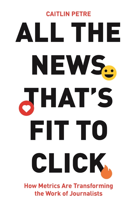 All the News That's Fit to Click -  Caitlin Petre
