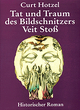 Tat und Traum des Bildschnitzers Veit Stoß: Historischer Roman.