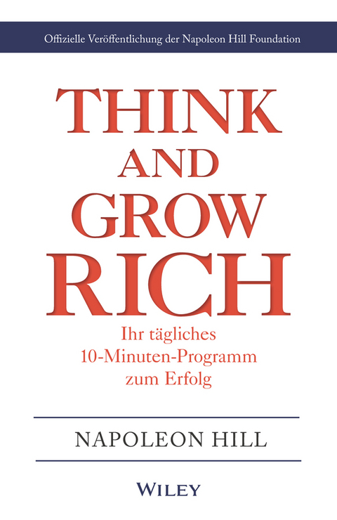 Think & Grow Rich - Ihr tägliches 10-Minuten-Programm zum Erfolg - Napoleon Hill, Napoleon Hill Foundation