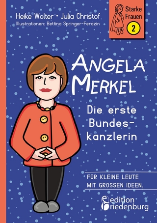 Angela Merkel - Die erste Bundeskanzlerin - Heike Wolter; Julia Christof; Bettina Springer-Ferazin
