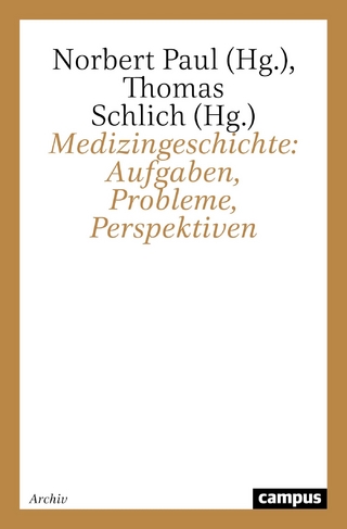 Medizingeschichte: Aufgaben, Probleme, Perspektiven - Norbert Paul; Thomas Schlich