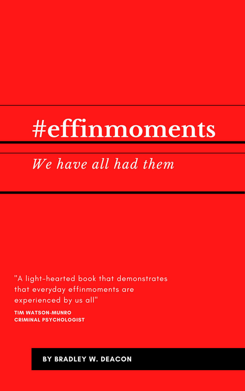 #effinmoments -  Bradley W. Deacon