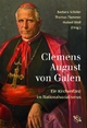 Clemens August von Galen. Ein Kirchenfürst im Nationalsozialismus