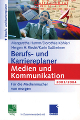 Berufs- und Karriereplaner Medien und Kommunikation 2003/2004 - Margaretha Hamm, Dorothee Köhler, Hergen Riedel, Karin Suttheimer