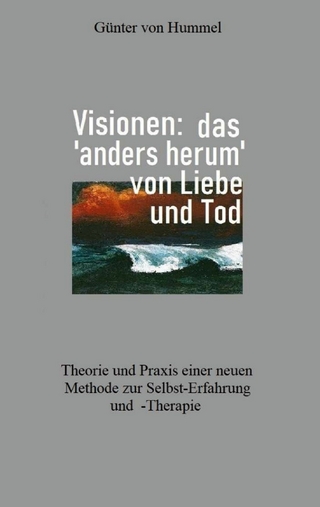 Visionen: das &apos;anders herum&apos; von Liebe und Tod - Günter von Hummel
