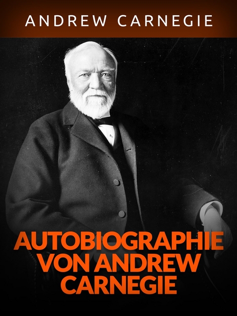 Autobiographie von Andrew Carnegie (Übersetzt) - Andrew Carnagie