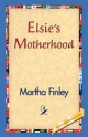 Elsie's Motherhood - Martha Finley;  1stWorld Library