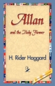 Allan and the Holy Flower - Sir H Rider Haggard;  1stWorld Library