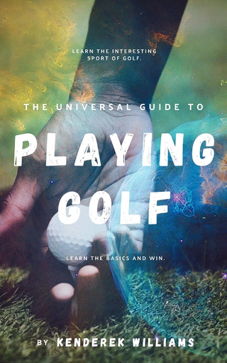 Universal Guide to Playing Golf - Kenderek Williams