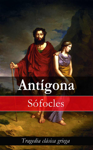 Antígona: Tragedia clásica griega - Sófocles