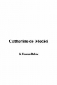 Catherine De Medici - Honore de Balzac