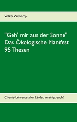 "Geh' mir aus der Sonne" - Das Ökologische Manifest - 95 Thesen - Volker Wiskamp