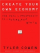 Create Your Own Economy - Tyler Cowen