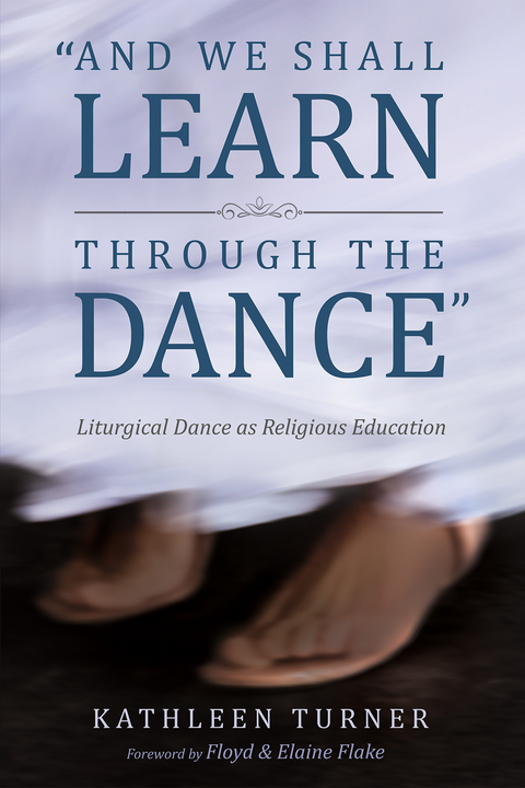 And We Shall Learn through the Dance -  Kathleen S. Turner