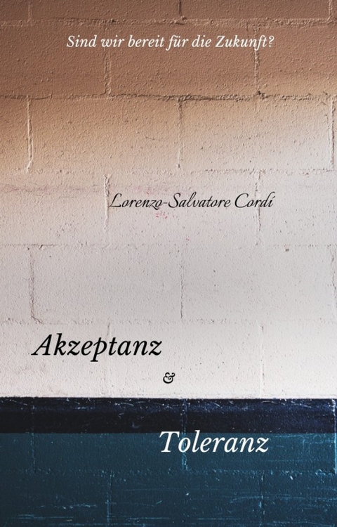 Akzeptanz und Toleranz - Lorenzo-Salvatore Cordí
