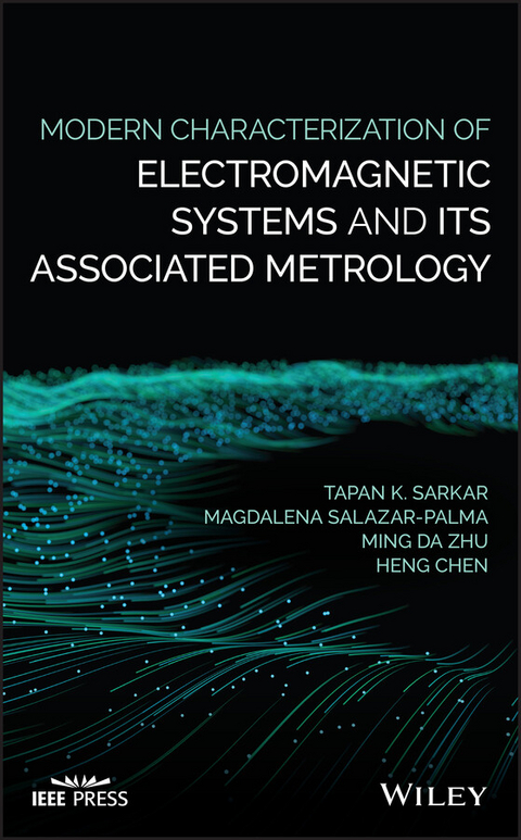 Modern Characterization of Electromagnetic Systems and its Associated Metrology -  Heng Chen,  Magdalena Salazar-Palma,  Tapan K. Sarkar,  Ming Da Zhu