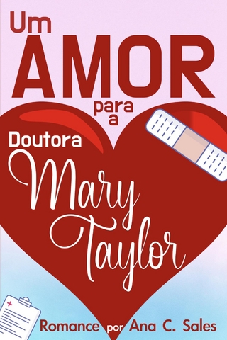 Um Amor Para a Doutora Mary Taylor - Ana C. Sales; 5310 Publishing