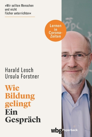 Wie Bildung gelingt - Harald Lesch; Ursula Forstner