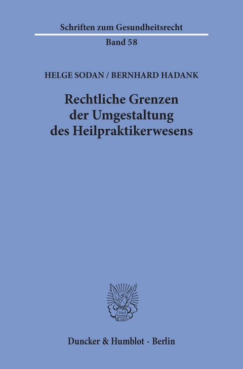 Rechtliche Grenzen der Umgestaltung des Heilpraktikerwesens. -  Bernhard Hadank
