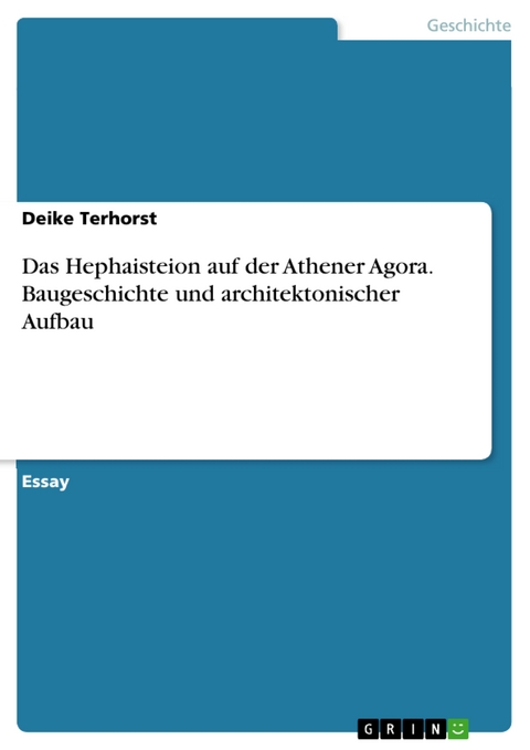 Das Hephaisteion auf der Athener Agora. Baugeschichte und architektonischer Aufbau - Deike Terhorst