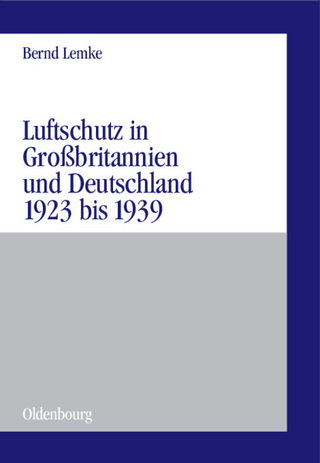 Luftschutz in Großbritannien und Deutschland 1923 bis 1939 - Bernd Lemke