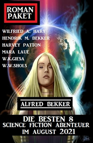 Roman-Paket Die besten 8 Science Fiction Abenteuer im August 2021 - Alfred Bekker; Wilfried A. Hary; Harvey Patton; Hendrik M. Bekker; W. W. Shols; Mara Laue; W. K. Gie