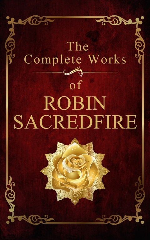 The Complete Works of Robin Sacredfire -  Robin Sacredfire
