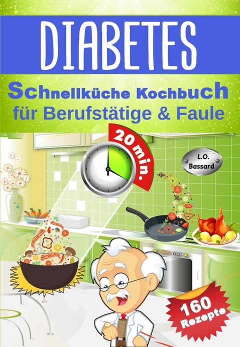 Diabetes Schnellküche Kochbuch für Berufstätige & Faule - Leonardo Oliver Bassard